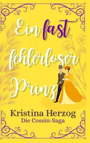 Herzog, Kristina Ein fast fehlerloser Prinz: Historischer Liebesroman (Die Cossin-Saga, Band 3)