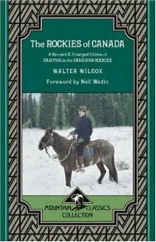 Wedin, Neil The Rockies of Canada: A Revised and Enlarged Edition of Camping in the Canadian Rockies: A Revised & Enlarged Edition of Camping in the Canadian Rockies (Mountain Classic Collection, Band 5)