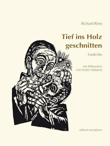 Riess, Richard Tief ins Holz geschnitten: Gedichte. Mit Bildwerken von Walter Habdank (Edition Exemplum)