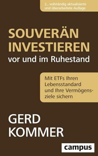 Kommer, Gerd Souverän investieren vor und im Ruhestand: Mit ETFs Ihren Lebensstandard und Ihre Vermögensziele sichern