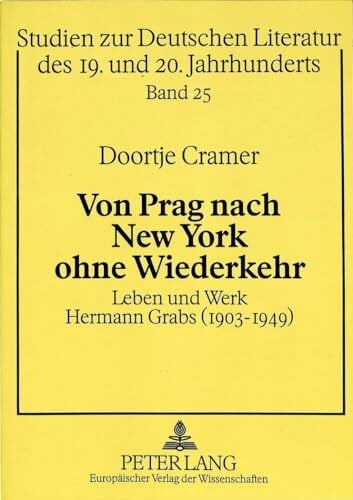 Cramer-Scharnagl, Doortje Von Prag nach New York ohne Wiederkehr: Leben und Werk Hermann Grabs (1903-1949): Leben und Werk Hermann Grabs (1903-1949). Dissertationsschrift ... des 19. und 20. Jahrhunderts, Band 25)