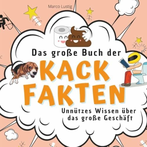 Lustig, Marco Das große Buch der Kack-Fakten: Unnützes Wissen über das große Geschäft
