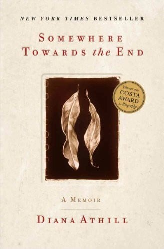 Athill, Diana Somewhere Towards the End: A Memoir