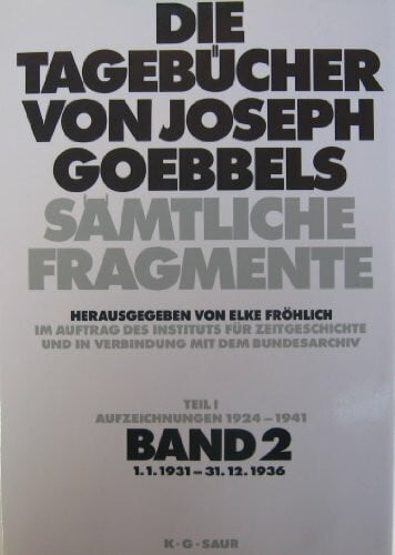 Goebbels, Joseph 1. 1. 1931 - 31. 12. 1936: aus: Die Tagebücher von Joseph Goebbels : sämtliche Fragmente, Bd. 2