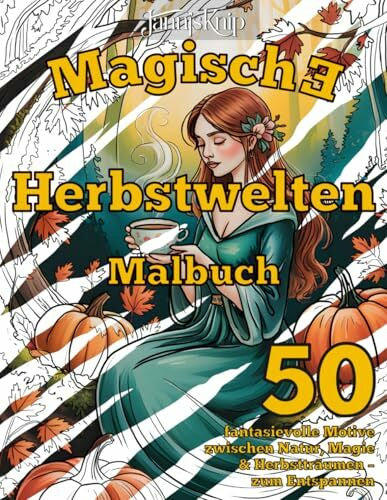 Knip, Jannis Magische Herbstwelten – Malbuch: 50 fantasievolle Motive zwischen Natur, Magie & Herbstträumen – zum Entspannen