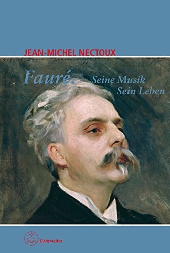 Norbert Kautschitz Fauré. Seine Musik. Sein Leben. »Die Stimmen des Clair-obscur«