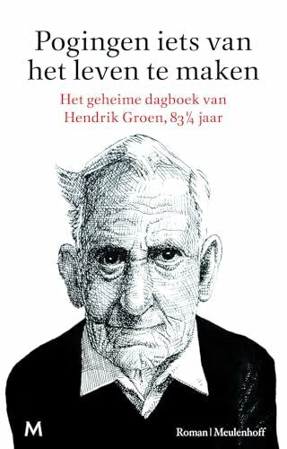 Groen, Hendrik Pogingen iets van het leven te maken: het geheime dagboek van Hendrik Groen, 83 1/4 jaar: roman