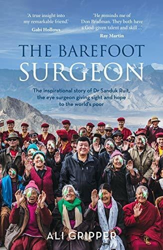 Gripper, Ali The Barefoot Surgeon: The Inspirational Story of Dr Sanduk Ruit, the Eye Surgeon Giving Sight and Hope to the World's Poor