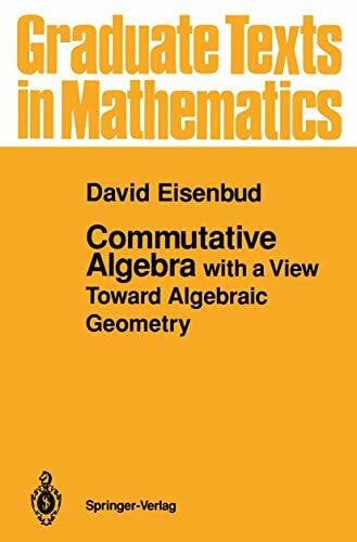 Eisenbud, David Commutative Algebra: with a View Toward Algebraic Geometry (Graduate Texts in Mathematics, 150, Band 150)