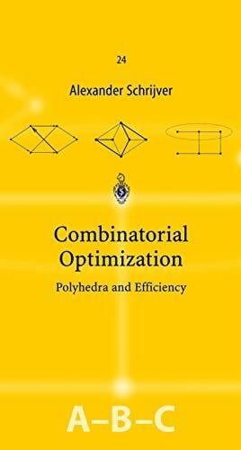 Schrijver, Alexander Combinatorial Optimization: Polyhedra and Efficiency (Algorithms and Combinatorics, 24, Band 24)