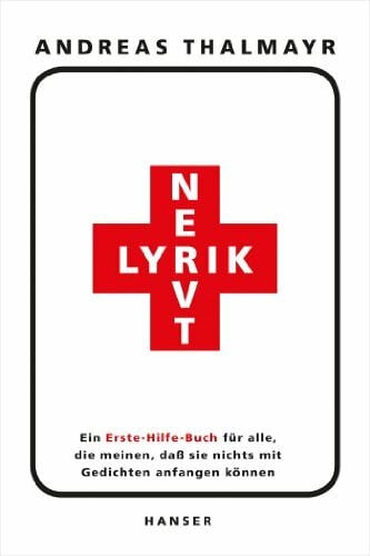 Thalmayr, Andreas Lyrik nervt!: Ein Erste-Hilfe-Buch für alle, die meinen, daß sie nichts mit Gedichten anfangen können