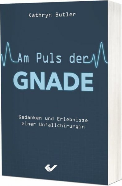 Butler, Kathryn Am Puls der Gnade: Gedanken und Erlebnisse einer Unfallchirurgin