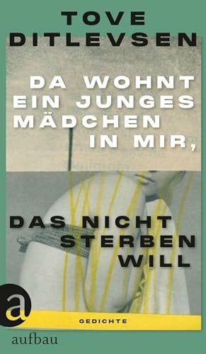 Ditlevsen, Tove Da wohnt ein junges Mädchen in mir, das nicht sterben will: Gedichte