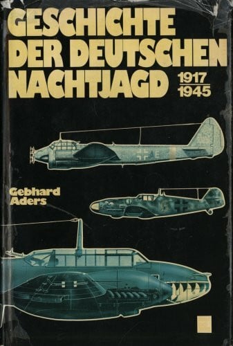 Aders, Gebhard Die Geschichte der deutschen Nachtjagd 1917-1945