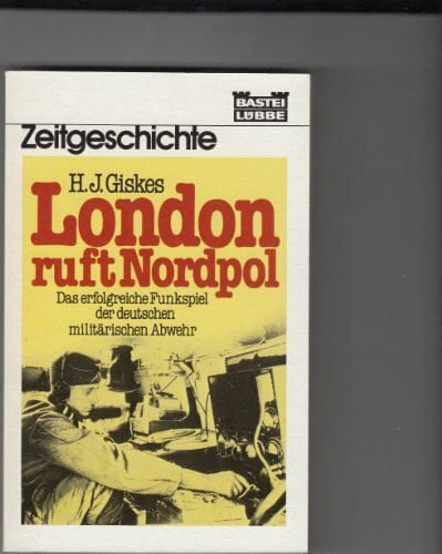 Giskes, H J London ruft Nordpol (Zeitgeschichte. Bastei Lübbe Taschenbücher)
