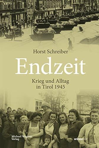 Schreiber, Horst Endzeit: Krieg und Alltag in Tirol 1945 (Studien zu Geschichte und Politik)