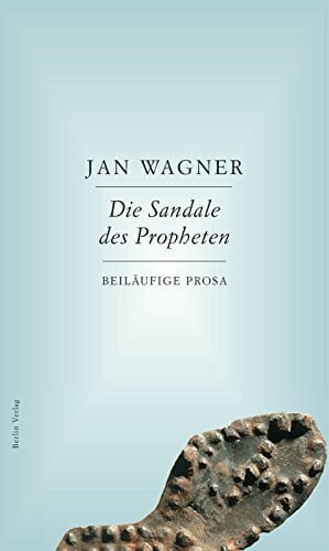 Wagner, Jan Die Sandale des Propheten: Beiläufige Prosa