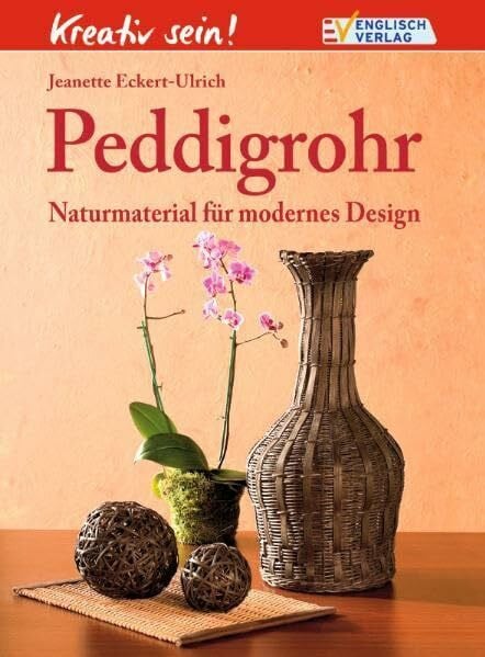 Eckert-Ulrich, Jeannette Kreativ sein! Peddigrohr: Naturmaterial für modernes Design