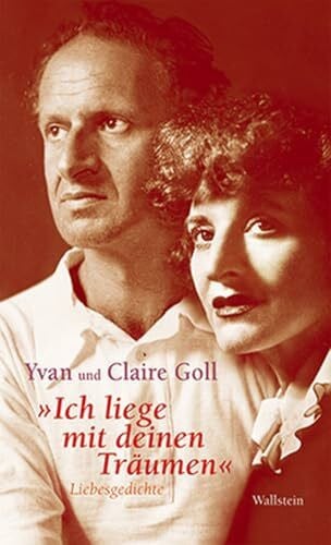 Goll, Yvan »Ich liege mit deinen Träumen«: Liebesgedichte