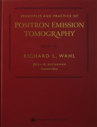 Wahl, Richard L., M.D. Principles and Practice of Positron Emission Tomography