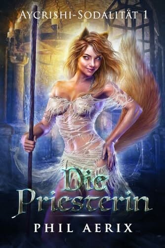 Aerix, Phil Die Priesterin: Ein Harem-Fantasy-Abenteuer (Aycrishi-Sodalität, Band 1)