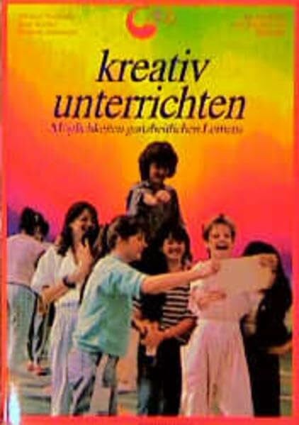 Reichel, René Kreativ Unterrichten: Möglichkeiten ganzheitlichen Lernens