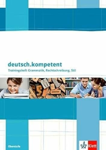 deutsch.kompetent Trainingsheft Grammatik, Rechtschreibung, Stil. Oberstufe: Trainingsheft Grammatik, Rechtschreibung, Stil Klasse 11-13