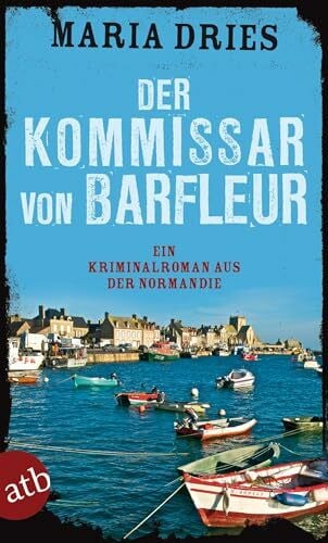 Dries, Maria Der Kommissar von Barfleur: Ein Kriminalroman aus der Normandie (Kommissar Philippe Lagarde, Band 1)