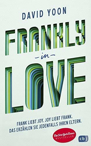Yoon, David Frankly in Love: Frank liebt Joy. Joy liebt Frank. Das erzählen sie jedenfalls ihren Eltern.