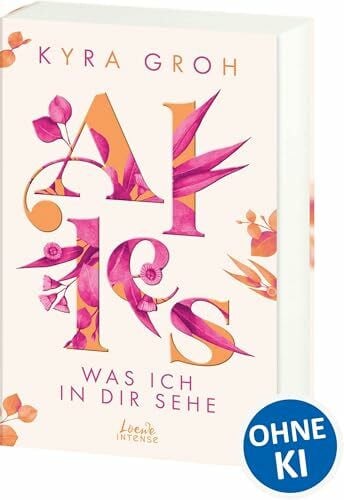 Groh, Kyra Alles, was ich in dir sehe (Alles-Trilogie, Band 1): Entdecke diese berührende Liebesgeschichte zwischen Pflichtgefühl und Selbstverwirklichung - New Adult-Roman mit viel Liebe und Humor