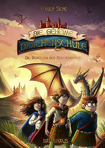 Skye, Emily Die geheime Drachenschule - Die Rebellion der Drachenreiter: Band 6
