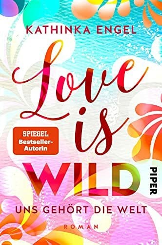 Engel, Kathinka Love is Wild – Uns gehört die Welt (Love-is-Reihe 3): Roman | Liebesroman