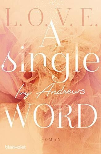 Andrews, Ivy A single word: Roman (L.O.V.E., Band 2)