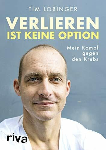Lobinger, Tim Verlieren ist keine Option: Mein Kampf gegen den Krebs