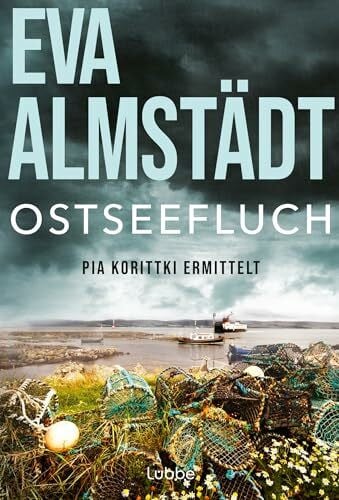 Almstädt, Eva Ostseefluch: Pia Korittkis achter Fall. Kriminalroman (Kommissarin Pia Korittki, Band 8)