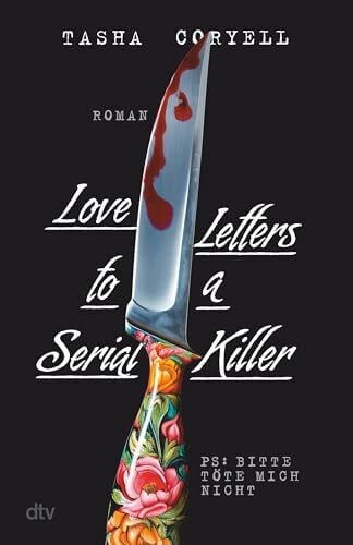 Goga-Klinkenberg, Susanne Love Letters to a Serial Killer: Thriller | Die ungewöhnlichste Liebesgeschichte des Jahres – herzzerreißend, abgründig, tödlich