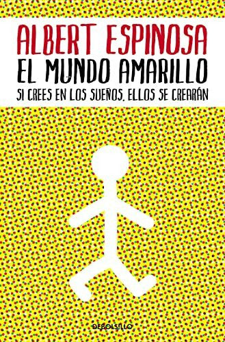 Espinosa, Albert El mundo amarillo: Como luchar para sobrevivir me enseñó a vivir / The Yellow World: How Fighting for My Life Taught Me How to Live: Si crees en los sueños, ellos se crearán (Best Seller)