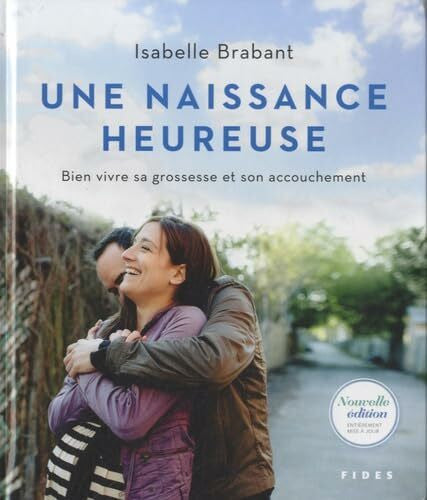 Brabant, Isabelle Une naissance heureuse: Bien vivre sa grossesse et son accouchement