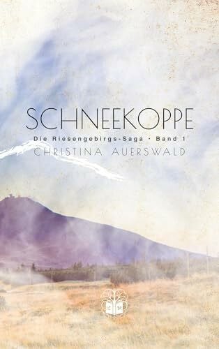 Auerswald, Christina Schneekoppe: Die Riesengebirgs-Saga. Band 1