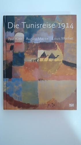 Anna Schafroth Die Tunisreise 1914: Paul Klee, August Macke, Louis Moilliet (Klassische Moderne)