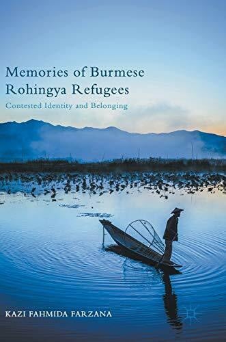 Farzana, Kazi Fahmida Memories of Burmese Rohingya Refugees: Contested Identity and Belonging