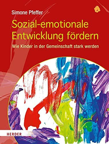 Schmidt, Hartmut W. Sozial-emotionale Entwicklung fördern: Wie Kinder in der Gemeinschaft stark werden