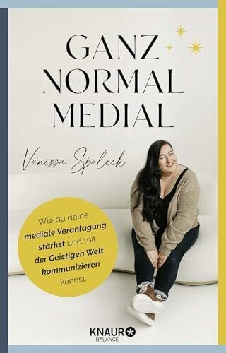 Seul, Shirley Michaela Ganz normal medial: Wie du deine mediale Veranlagung stärkst und mit der geistigen Welt kommunizieren kannst