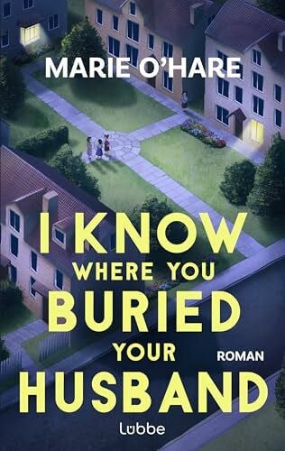 Meier, Frauke I Know Where You Buried Your Husband: Ein Pageturner mit viel schwarzem Humor über weiblichen Zusammenhalt und die Macht gemeinsamer Geheimnisse. Roman