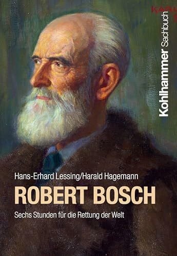 Lessing, Hans-Erhard Robert Bosch: Sechs Stunden für die Rettung der Welt (Persönlichkeiten aus dem Südwesten)