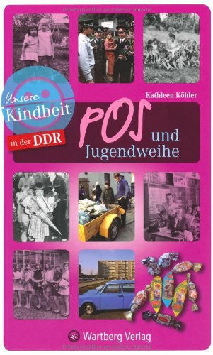 Kathleen Köhler Unsere Kindheit in der DDR. Die Welt der Kinder 02: POS und Jugendweihe