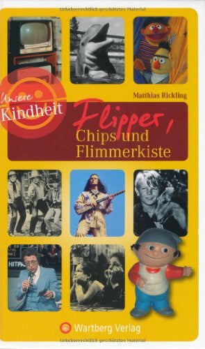Matthias Rickling Unsere Kindheit: Flipper, Chips und Flimmerkiste