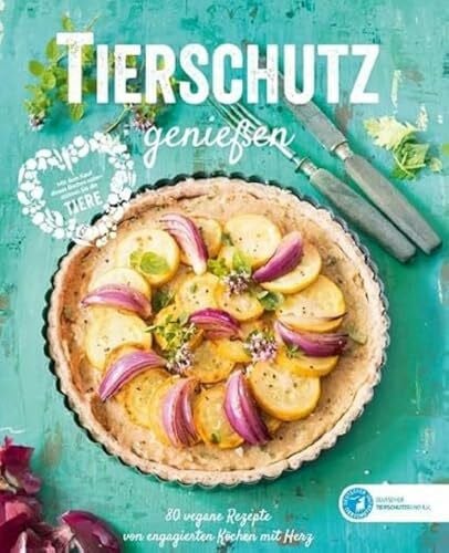 Deutscher Tierschutzbund E.V. Tierschutz genießen: 80 vegane Rezepte von engagierten Köchen mit Herz
