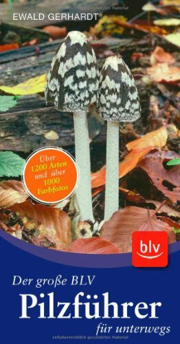 Gerhardt, Ewald Der große BLV Pilzführer für unterwegs: Über 1200 Arten und über 1000 Farbfotos