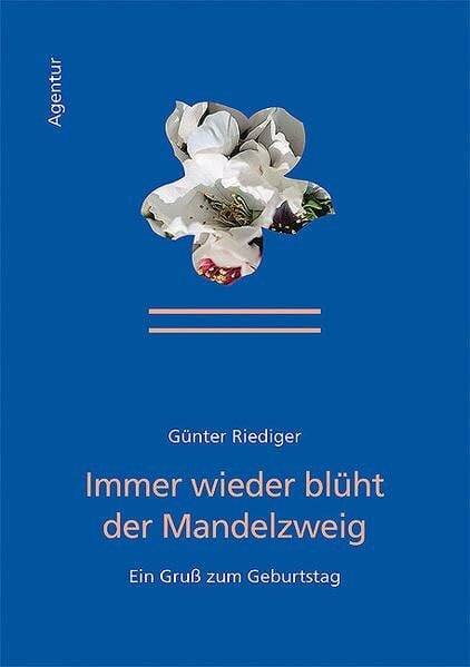 Riediger, Günter Immer wieder blüht der Mandelzweig: Herzlichen Glückwunsch zum Geburtstag